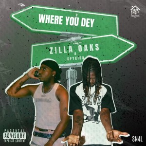 Listen to Where You Dey (Explicit) song with lyrics from Zilla Oaks