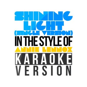 ดาวน์โหลดและฟังเพลง Shining Light  [In the Style of Annie Lennox] [Karaoke Version] (Single Version) พร้อมเนื้อเพลงจาก Karaoke - Ameritz