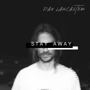ดาวน์โหลดและฟังเพลง Stay Away พร้อมเนื้อเพลงจาก Dan Lancaster