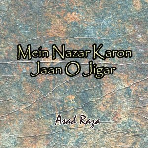 Album Mein Nazar Karon Jaan O Jigar oleh Asad Raza