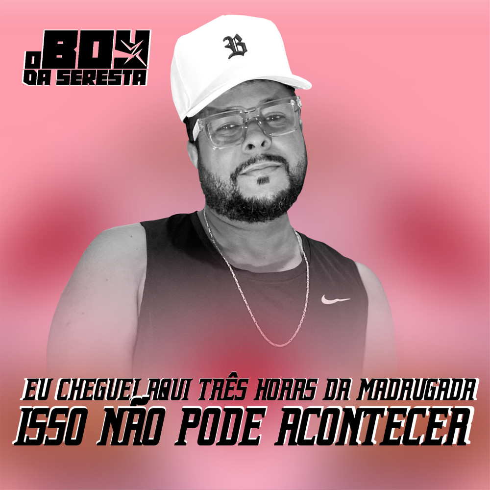 Eu Cheguei Aqui Três Horas da Madrugada Isso Não Pode Acontecer