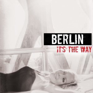 ดาวน์โหลดและฟังเพลง It's the Way พร้อมเนื้อเพลงจาก Berlin