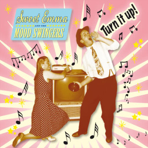Sweet Emma And The Mood Swingers的專輯Turn it up!