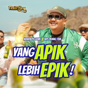 Ndarboy Genk的专辑API yang APIK lebih EPIK !