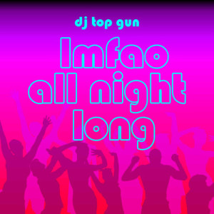 收聽DJ Top Gun的Lmfao - All Night Long (Instrumental Version)歌詞歌曲