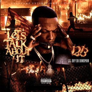 Album Let's Talk About It (Explicit) oleh Lil Bay Da Bandman