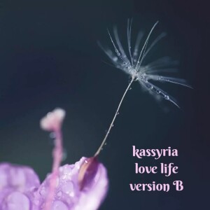 Listen to love life (Version B) song with lyrics from KASSYRIA