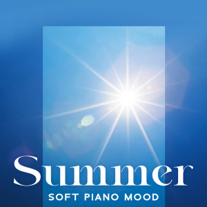Summer Soft Piano Mood (Soothing Morning with Instrumental Music, Relaxing & Smooth Piano Lullabies) dari Piano Jazz Background Music Masters