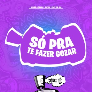 收聽DjLzr o Brabo的Só Pra Te Fazer Gozar (Explicit)歌詞歌曲