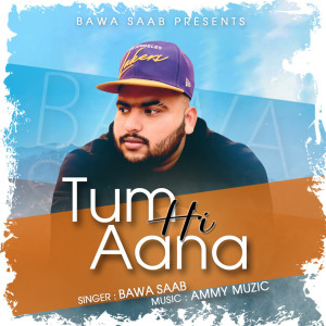 收聽Bawa Saab的Tum Hi Aana歌詞歌曲