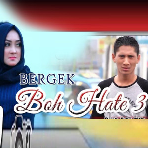 Listen to BOH HATE 3 song with lyrics from BERGEK