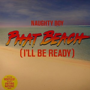 ดาวน์โหลดและฟังเพลง Phat Beach (I'll Be Ready) (Club Mix) พร้อมเนื้อเพลงจาก Naughty Boy