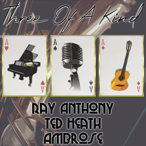 Album Three of a Kind: Ray Anthony, Ted Heath, Ambrose from Ted Heath and His Music
