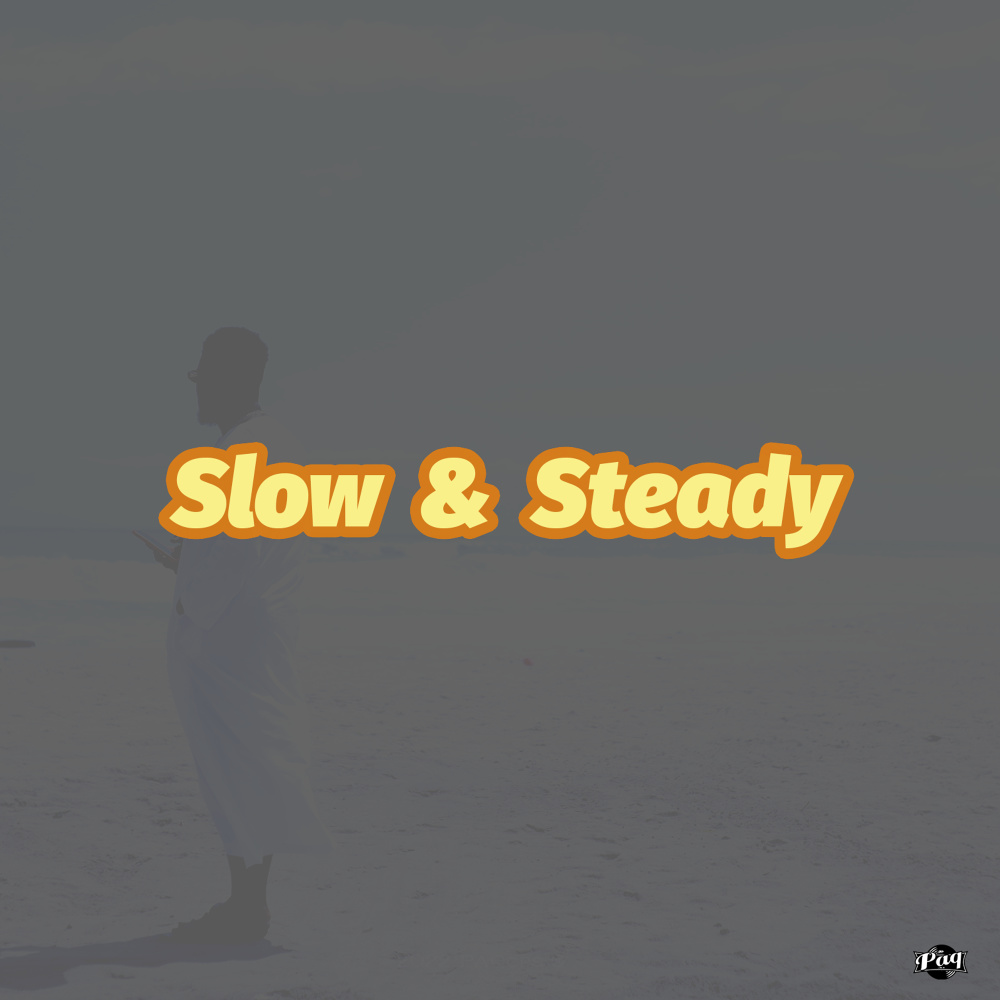 Slow and Steady