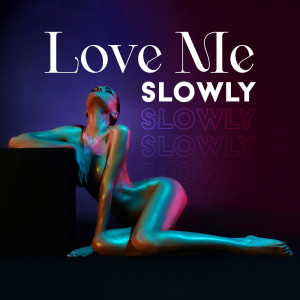 Making Love Music Ensemble的专辑Love Me Slowly (Sensual Lofi)