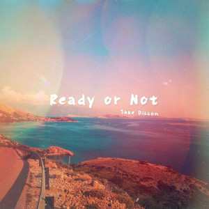 收听Jake Dillon的Ready or Not (Explicit)歌词歌曲