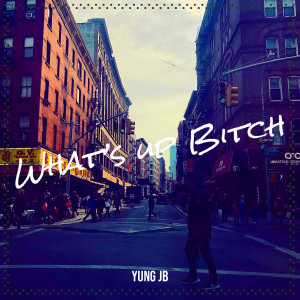 Album What up Bitch (Explicit) from Yung JB