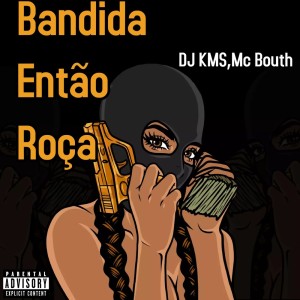 Album Bandida Então Roça (Explicit) from DJ KMS
