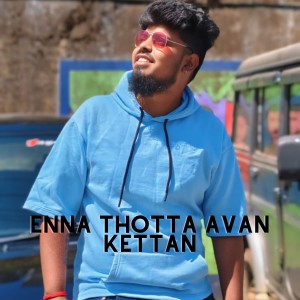 Album Enna Thotta Avan Kettan from 