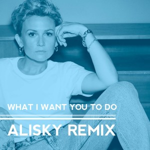 Album What I Want You To Do (Alisky Remix) from 