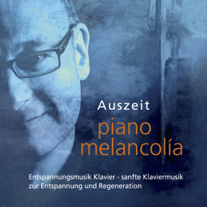 Album Auszeit Entspannungsmusik Klavier (Sanfte Klaviermusik Zur Entspannung Und Regeneration) from Piano Melancolía