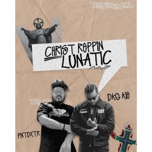收聽PNTDXTR的Christ Reppin Lunatic (feat. DKG KIE)歌詞歌曲