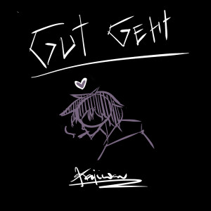 Listen to Gut Geht song with lyrics from kajiwav
