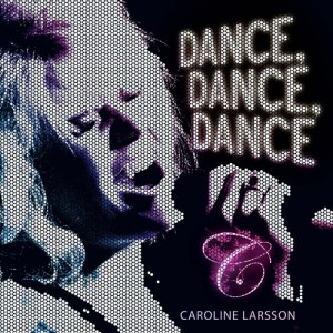 Listen to Dance, Dance, Dance song with lyrics from Caroline Larsson