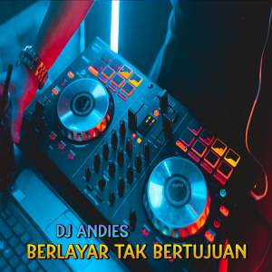 Dengarkan DJ Berlayar Tak Bertujuan lagu dari DJ Andies dengan lirik