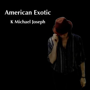 Dengarkan lagu American Exotic (Explicit) nyanyian K Michael Joseph dengan lirik