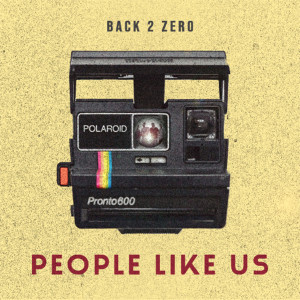 Dengarkan lagu People Like Us (Explicit) nyanyian Back 2 Zero dengan lirik