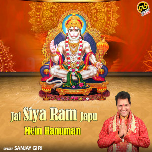 Dengarkan lagu Jai Siya Ram Japu Mein Hanuman nyanyian Sanjay Giri dengan lirik