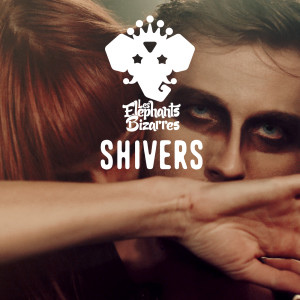 ดาวน์โหลดและฟังเพลง Shivers พร้อมเนื้อเพลงจาก Les Elephants Bizarres