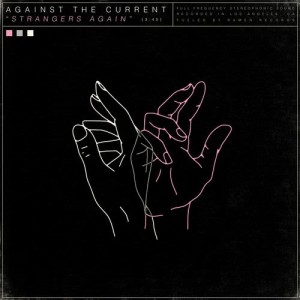 ดาวน์โหลดและฟังเพลง Strangers Again พร้อมเนื้อเพลงจาก Against the Current