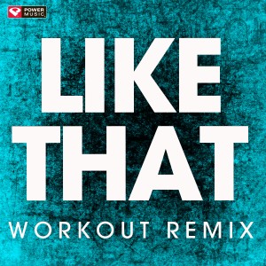 收聽Power Music Workout的Like That (Extended Workout Remix)歌詞歌曲