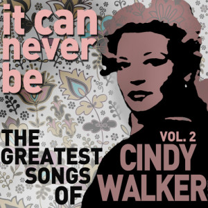 อัลบัม It Can Never Be: The Greatest Songs of Cindy Walker - Live on the Radio Vol. 2 ศิลปิน Cindy Walker