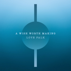 Album A Wish Worth Making oleh Love Falk