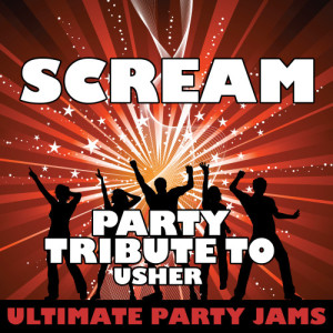 ดาวน์โหลดและฟังเพลง Scream (Party Tribute to Usher) พร้อมเนื้อเพลงจาก Ultimate Party Jams