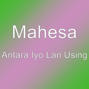 Mahesa的專輯Antara Iyo Lan Using