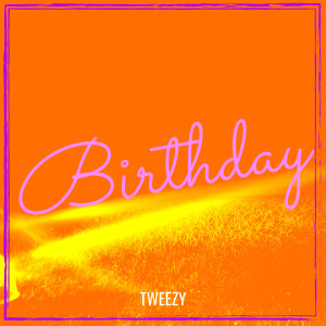 Listen to Birthday (Explicit) song with lyrics from Tweezy