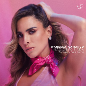 Listen to Não Devo Nada (Lourenzo Extended Remix) song with lyrics from Wanessa Camargo