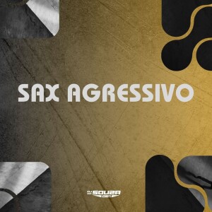 DJ Souza 061的专辑SAX AGRESSIVO