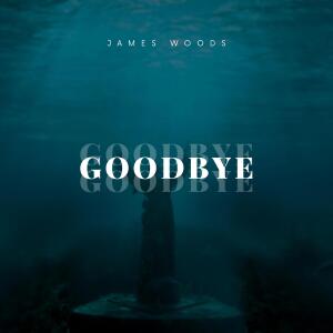 ดาวน์โหลดและฟังเพลง Goodbye พร้อมเนื้อเพลงจาก James Woods