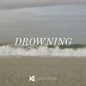 Kayla Nicole的專輯Drowning