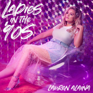 收聽Lauren Alaina的Ladies In The '90s歌詞歌曲