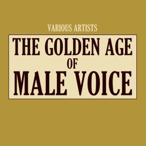 Album The Golden Age Of Male Voice from Various