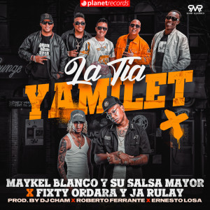 ดาวน์โหลดและฟังเพลง La Tía Yamilet (Prod. by Dj Cham, Roberto Ferrante, Ernesto Losa) พร้อมเนื้อเพลงจาก Maykel Blanco Y Su Salsa Mayor