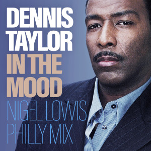 อัลบัม In The Mood (Nigel Lowis Philly Mix) ศิลปิน Dennis Taylor