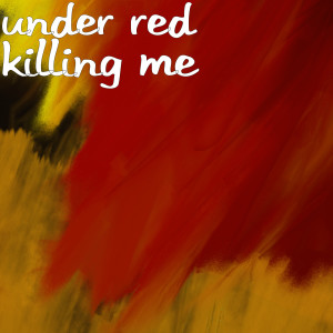 Listen to Killing Me song with lyrics from Under Red