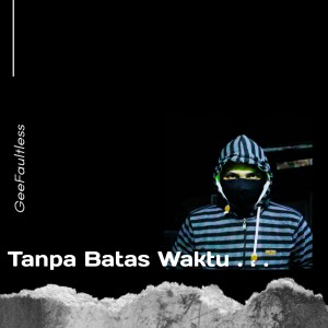 Dengarkan lagu Tanpa Batas Waktu nyanyian GeeFaultless dengan lirik